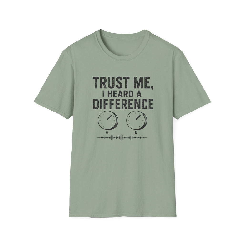 Trust Me, I Heard A difference T-Shirt
