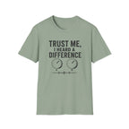 Trust Me, I Heard A difference T-Shirt