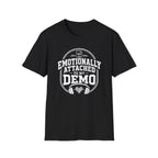 Emotionally Attached To My Demo T-Shirt