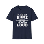 Made At Home Played Loud T-Shirt