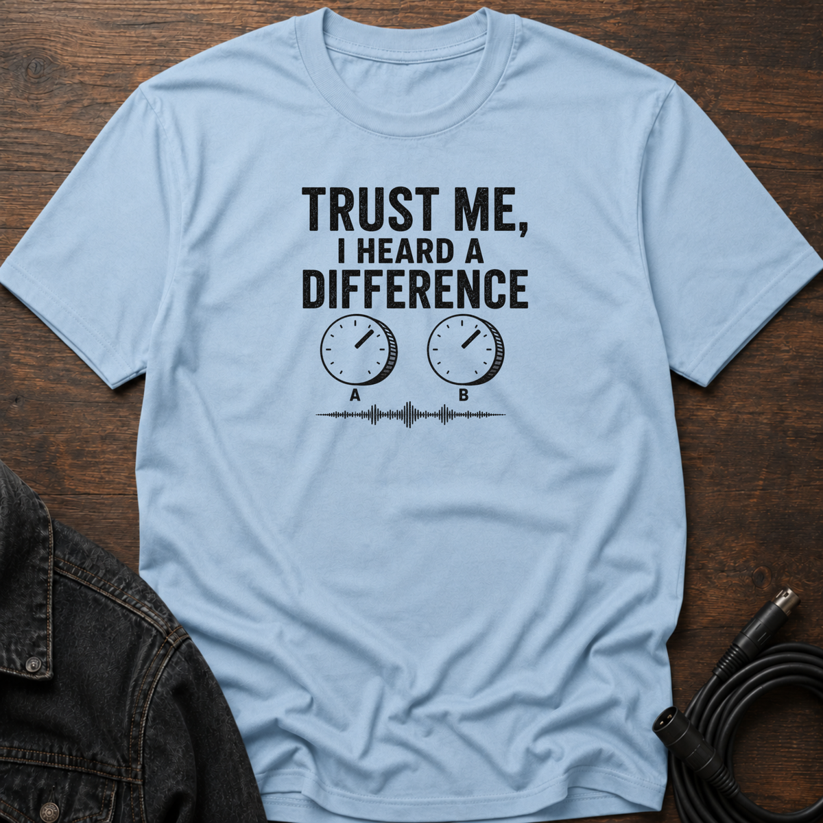 Trust Me, I Heard A difference T-Shirt