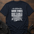 Good Vibes Bad Cable Management T-Shirt