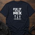 Fix It In The Mix T-Shirt
